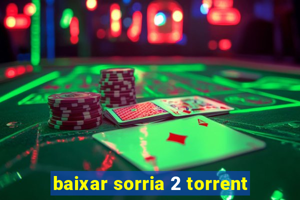 baixar sorria 2 torrent